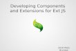 SenchaCon 2010: Developing components and extensions for ext js