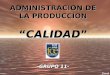 ADMINISTRACION DE LA PRODUCCION “CALIDAD” -GRUPO 11-