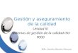 Unidad III Sistemas de gestión de la calidad ISO 9000 Gestión y aseguramiento de la calidad ó MSc. Sandra Bland ó n Navarro