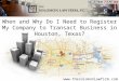When and Why Do I Need to Register My Company to Transact Business in Hoston, Texas?