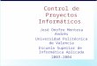 Control de Proyectos Informáticos José Onofre Montesa Andrés Universidad Politécnica de Valencia Escuela Superior de Informática Aplicada 2003-2004
