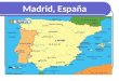 Madrid, España. Madrid: Es la capital de España. Es el centro del gobierno. Es la ciudad más grande de España. (Población: 5 millones de habitantes en