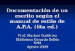 Documentación de un escrito según el manual de estilo de A.P.A. (6ta ed.) Prof. Marisol Gutiérrez Biblioteca Gerardo Sellés Solá Agosto 2009