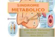 El Síndrome Metabólico (SM) –conocido también como Síndrome Plurimetabólico, Síndrome de resistencia a la insulina o Síndrome X.  Es una entidad