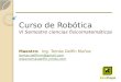 Curso de Robótica VI Semestre ciencias fisicomatemáticas Maestro: Ing. Tomás Delfín Muñoz tomas.delfinm@gmail.com 