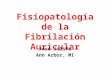 Fisiopatología de la Fibrilación Auricular José Jalife Ann Arbor, MI