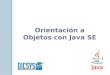 Orientación a Objetos con Java SE. ORIENTACIÓN A OBJETOS, INTRODUCCIÓN AL FRAMEWORK DE JAVA CAPITULO 1
