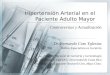 Hipertensión Arterial en el Paciente Adulto Mayor Controversias y Actualización Dr. Fernando Coto Yglesias Médico Especialista en Geriatría Hospital Nacional
