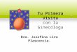 Tu Primera Visita con la Ginecóloga Dra. Josefina Lira Plascencia