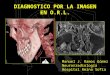DIAGNOSTICO POR LA IMAGEN EN O.R.L. Manuel J. Ramos Gómez Neurorradiología Hospital Reina Sofía
