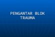 Kuliah Pengantar Blok Traumatology