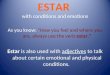 ESTAR with conditions and emotions As you know: How you feel and where you are, always use the verb estar. Estar is also used with adjectives to talk about