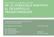 DISCUTAMOS LA VENEZUELA FUTURA: DE LA VENEZUELA RENTISTA AL DESARROLLO TRANSFORMADOR Centro de Estudio del Desarrollo (CENDES-UCV) Área de Desarrollo Económico
