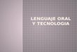 Lenguaje Oral, Primera Tecnologia