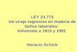 1 LEY 23.773 Un viraje regresivo en materia de daños laborales: Volviendo a 1915 y 1991 Horacio Schick
