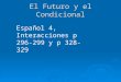 El Futuro y el Condicional Español 4, Interacciones p 296-299 y p 328-329
