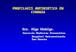 PROFILAXIS ANTIBIOTICA EN CIRUGIA Dra. Olga Hidalgo. Servicio Medicina Preventiva. Hospital Universitario Son Dureta