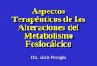 Aspectos Terapéuticos de las Alteraciones del Metabolismo Fosfocálcico Dra. Alicia Petraglia