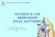 ACCESO A LOS MERCADOS EN EL GATT/OMC Alejandro Gamboa-Alder División de Acceso a los Mercados OMC ORGANIZACIÓN MUNDIAL DEL COMERCIO