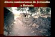 Ahora caminaremos de Jerusalén a Betania Betania, aldea de Lázaro, Marta y María Iglesia sobre su hogar Tumba famosa