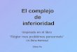 El complejo de inferioridad Inspirado en el libro Régler mes problèmes personnels (de Dany Hameau) Oliver Py