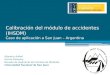 Calibración del módulo de accidentes (IHSDM) Caso de aplicación a San Juan – Argentina Altamira Aníbal García Yasmany Escuela de Ingeniería de Caminos