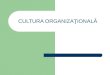 Cultura Organizationala Power Point