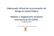 Diplomado Virtual de Comunicación de Riesgo en Salud Pública Módulo 1: Reglamento Sanitario Internacional RSI (2005) 21 febrero 2011 Dra. Ximena Aguilera