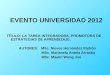 EVENTO UNIVERSIDAD 2012 TÍTULO: LA TAREA INTEGRADORA, PROMOTORA DE ESTRATEGIAS DE APRENDIZAJE. AUTORES: MSc. Nieves Hernández Padrón MSc. Marianela Antela