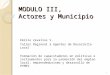MODULO III, Actores y Municipio Emilio Zevallos V. Taller Regional a Agentes de Desarrollo Local Formación de capacitadores en políticas e instrumentos