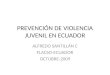 PREVENCIÓN DE VIOLENCIA JUVENIL EN ECUADOR ALFREDO SANTILLÁN C FLACSO-ECUADOR OCTUBRE-2009