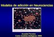 Modelos de adicción en Neurociencias Annabel Ferreira Curso modelos biológicos: 2005