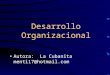 Desarrollo Organizacional Autora: La Cubanita menti17@hotmail.com