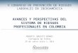 V CONGRESO DE PREVENCIÓN DE RIESGOS LABORALES EN IBEROAMÉRICA AVANCES Y PERSPECTIVAS DEL SISTEMA DE RIESGOS PROFESIONALES EN COLOMBIA ROBERTO JUNGUITO