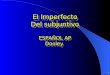 1 El Imperfecto Del subjuntivo ESPAÑOL AP Dooley El Imperfecto Del subjuntivo ESPAÑOL AP Dooley