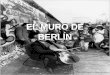 EL MURO DE BERLÍN. El Muro de Berlín denominado «Muro de Protección Antifascista» por la socialista República Democrática Alemana – RDA y a veces apodado
