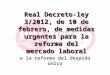 Real Decreto-ley 3/2012, de 10 de febrero, de medidas urgentes para la reforma del mercado laboral o la reforma del despido único