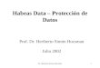 Dr. Heriberto Simón Hocsman1 Habeas Data – Protección de Datos Prof. Dr. Heriberto Simón Hocsman Julio 2002