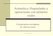 Dr. Edwin Alfonso Sosa1 Aritmética: Propiedades y operaciones con números reales Fundamentos de álgebra Dr. Alfonso-Sosa