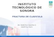 FRACTURA DE CLAVICULA DR. MARCELO SAJURIA G HOSPITAL FACH INSTITUTO TECNOLÓGICO DE SONORA