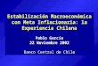 Estabilización Macroeconómica con Meta Inflacionaria: la Experiencia Chilena Pablo García 22 Noviembre 2002 Banco Central de Chile