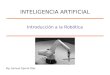 Mg. Samuel Oporto Díaz Introducción a la Robótica INTELIGENCIA ARTIFICIAL