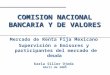 Abril de 2005 COMISION NACIONAL BANCARIA Y DE VALORES Mercado de Renta Fija Mexicano Supervisión a Emisores y participantes del mercado de deuda Karla