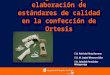 Diagnóstico y elaboración de estándares de calidad en la confección de Ortesis T.O. Patricia Pinto Herrera T.O. M. Isabel Meneses Díaz T.O. Soledad Fernández