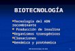 DRM-Biotecnología SB 2012 1 BIOTECNOLOGÍA Tecnología del ADN recombinante Tecnología del ADN recombinante Producción de insulina Producción de insulina