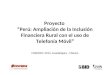 Proyecto Perú: Ampliación de la Inclusión Financiera Rural con el uso de Telefonía Móvil FOROMIC 2013, Guadalajara - México
