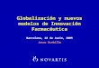 Globalización y nuevos modelos de Innovación Farmacéutica Barcelona, 28 de Junio, 2005 Jesus Acebillo