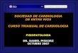 SOCIEDAD DE CARDIOLOGIA DE ENTRE RIOS CURSO TRIANUAL DE CARDIOLOGIA FISIOPATOLOGIA DR. DANIEL PISKORZ OCTUBRE 2007