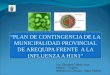 PLAN DE CONTINGENCIA DE LA MUNICIPALIDAD PROVINCIAL DE AREQUIPA FRENTE A LA INFLUENZA A H1N1 MUNICIPALIDAD PROVINCIAL DE AREQUIPA SUB GERENCIA DE SALUD