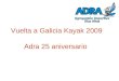 Vuelta a Galicia Kayak 2009 Adra 25 aniversario. Organización, colaboradores y patrocinadores Organización: Adra SPI Rótulos y Eventos Colaboradores y
